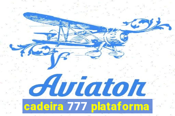 cadeira 777 plataforma